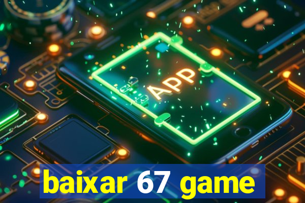 baixar 67 game